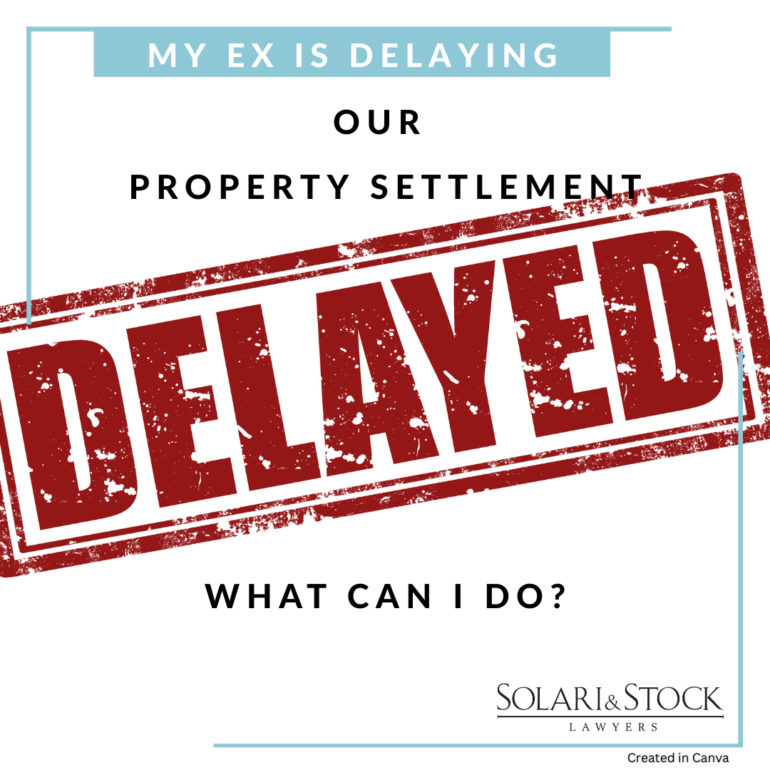 what should you do if your ex is delaying your property settlement