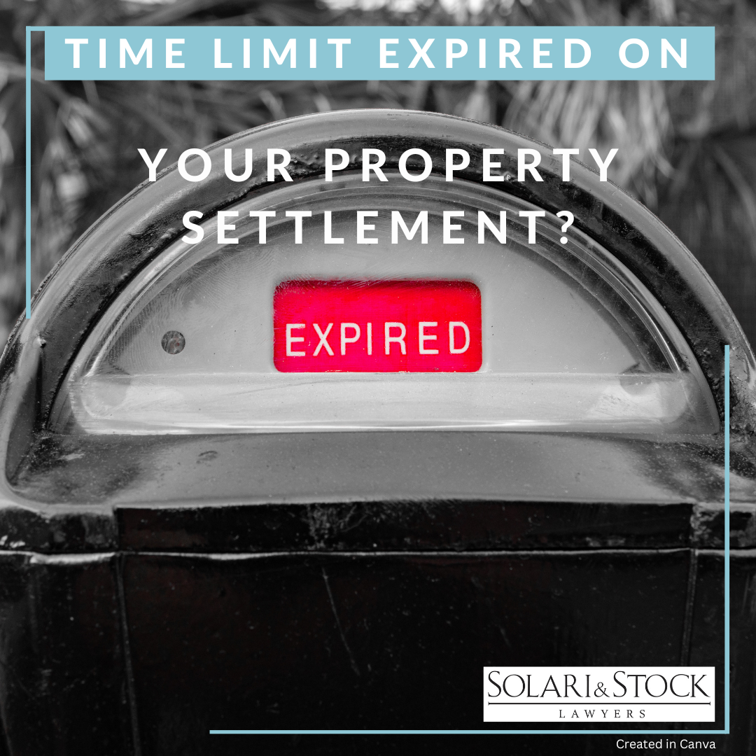 my property settlement time limit has expired