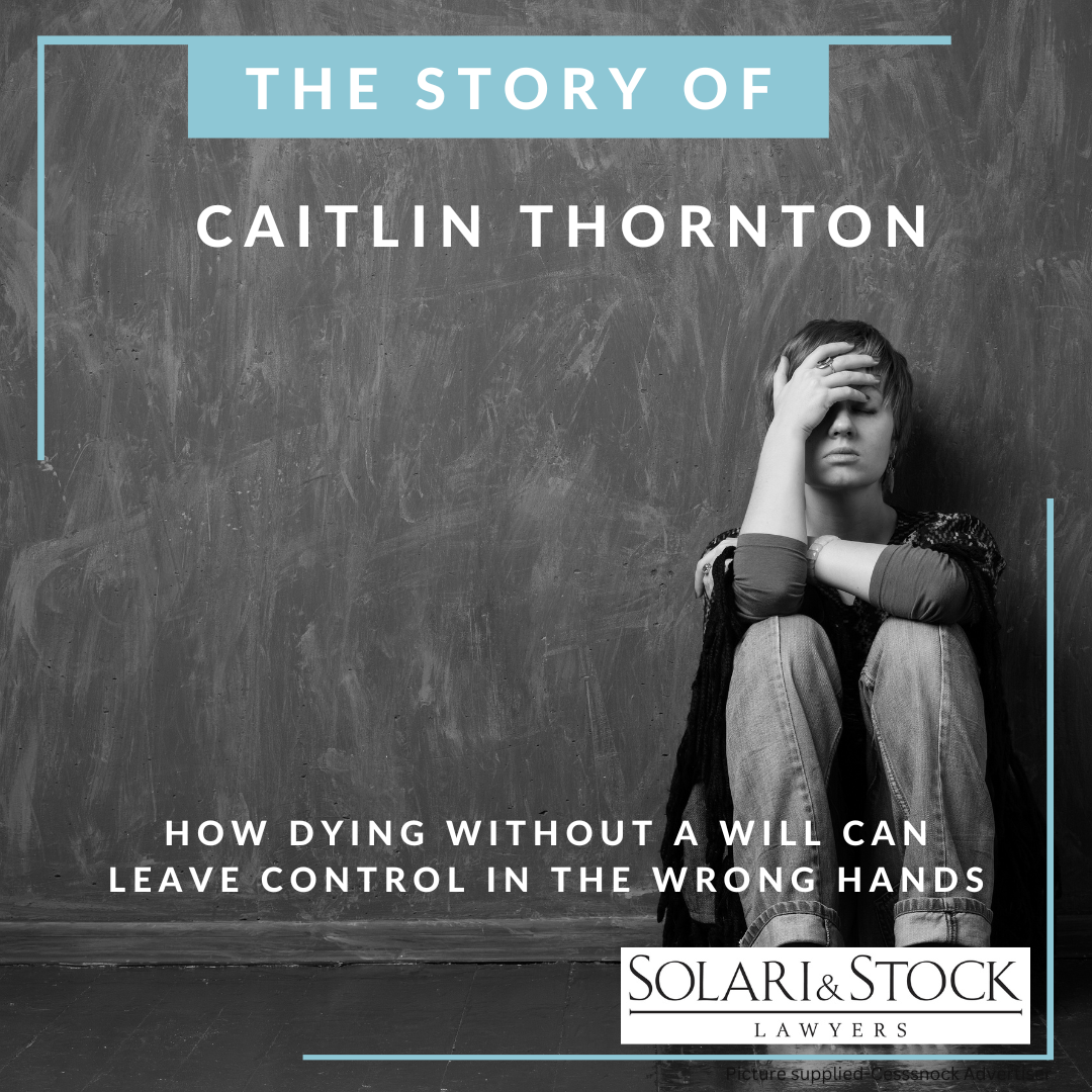 The story of Caitlin Thornton – how dying without a Will can leave control in the wrong hands